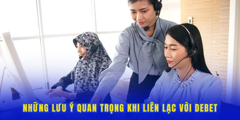 Một số lưu ý khi liên lạc với tổng đài của DEBET